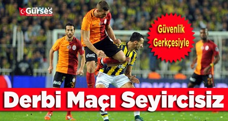 Derbi maçi seyircisiz!