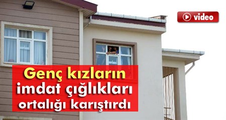 Genç kizlarin imdat çigliklari ortaligi karistirdi