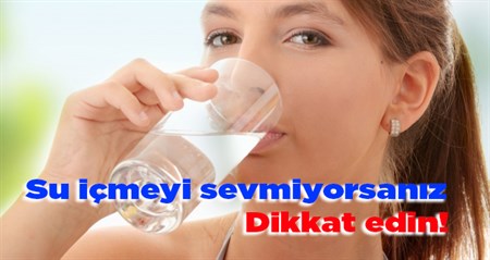 Su içmeyi sevmiyorsaniz dikkat edin!