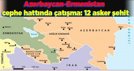 Azerbaycan-Ermenistan cephe hattinda çatisma: 12 asker sehit