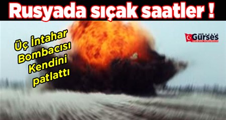 Rusya’da 3 intihar bombacisi kendini patlatti