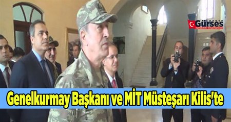 Genelkurmay Baskani ve MIT Müstesari Kilis