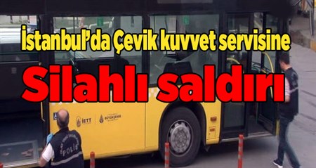 Kagithane’de çevik kuvvet servisine silahli saldiri