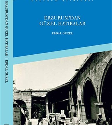 ERDAL GÜZEL’IN YENI KITABI “ERZURUM’DAN GÜZEL HATIRALAR” KITAP FUARINDA OKUYUCUYLA BULUSACAK