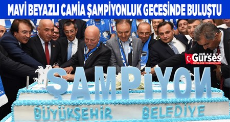 MAVI BEYAZLI CAMIA SAMPIYONLUK GECESINDE BULUSTU