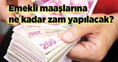 Emekli maaslarina ne kadar zam yapilacak?