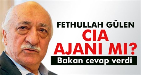 Fethullah Gülen CIA ajani mi? Bakan