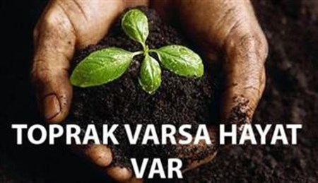 “TOPRAK VARSA HAYAT VAR”