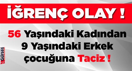 56 yasindaki kadindan 9 yasindaki çocuga taciz!