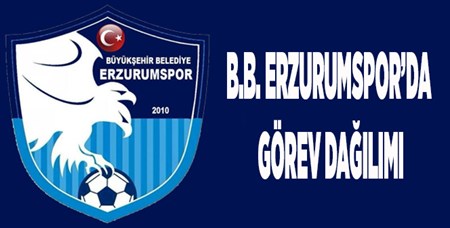 B.B. ERZURUMSPOR’DA GÖREV DAGILIMI YAPILDI