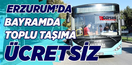 ERZURUM’DA BAYRAMDA TOPLU TASIMA ÜCRETSIZ