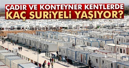 Çadir ve konteyner kentlerde kaç Suriyeli yasiyor?