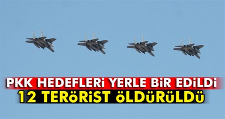 PKK hedefleri yerle bir edildi: 12 terörist öldürüldü