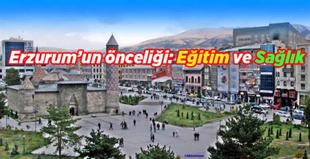 Erzurum’un önceligi: Egitim ve Saglik