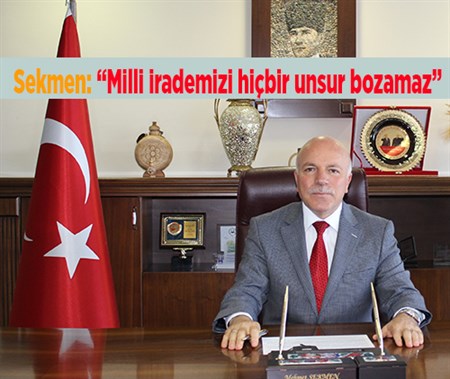 Sekmen: “Milli irademizi hiçbir unsur bozamaz”