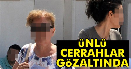 Ünlü cerrahlar gözaltinda Antalya’da