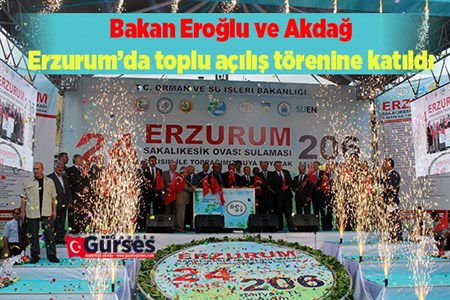 Bakan Eroglu ve Akdag, Erzurum’da toplu açilis törenine katildi