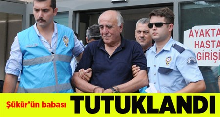 Hakan Sükür’ün babasi tutuklandi