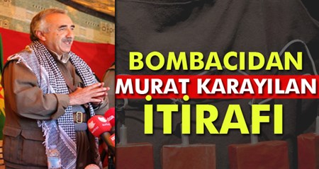 Bombacidan Murat Karayilan itirafi