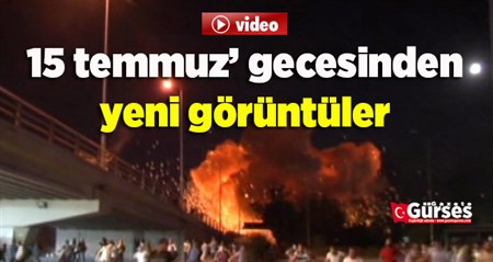 15 Temmuz gecesinden yeni görüntüler!