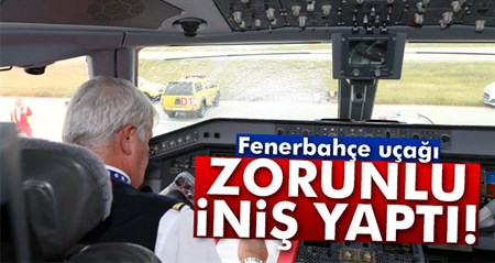 Fenerbahçe uçagi zorunlu inis yapti