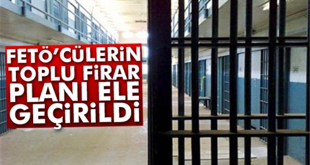 FETÖ’cülerin toplu firar plani ele geçirildi