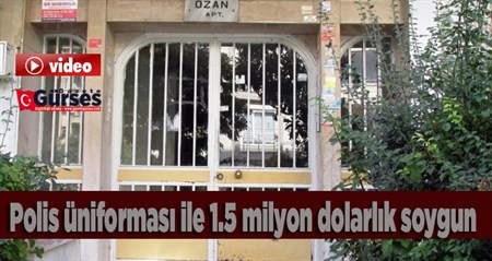 Polis üniformasi ile 1.5 milyon dolarlik soygun