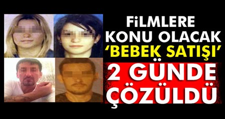 Filmlere konu olacak ’bebek satisi’ 2 günde çözüldü