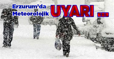 Erzurum’da meteorolojik uyari