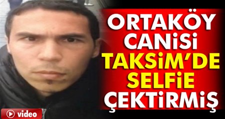 Iste Ortaköy saldirgani teröristin selfie görüntüleri