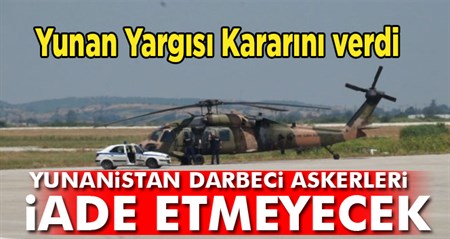 Son dakika haberleri! Yunanistan darbeci askerleri iade etmeyecek