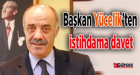 Baskan Yücelik’ten istihdama davet