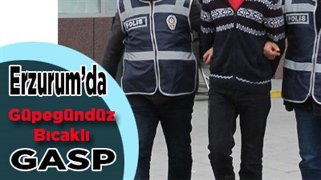 Erzurum’da güpegündüz biçakli gaspa ugradi