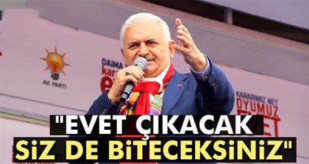 Basbakan Yildirim: “Evet çikacak, siz de biteceksiniz”