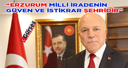 SEKMEN: “ERZURUM MILLI IRADENIN GÜVEN VE ISTIKRAR SEHRIDIR”