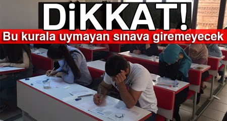 Bu kurala uymayan sinava giremeyecek