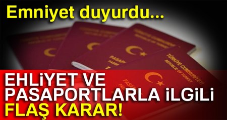 Ehliyet ve Pasaport islemleri ile ilgili flas karar!