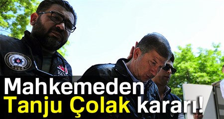 Mahkemeden Tanju Çolak karari!