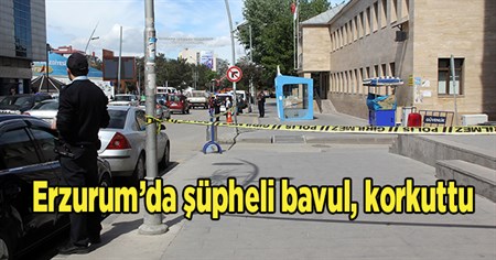 Erzurum’da süpheli bavul, korkuttu