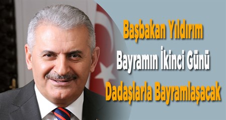 Basbakan Yildirim, Bayramin Ikinci Günü Dadaslarla Bayramlasacak