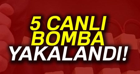 Hatay’da 5 canli bomba yakalandi