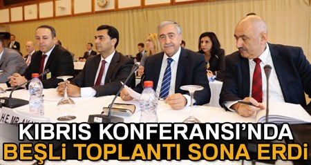 Kibris Konferansi’nda besli toplanti sona erdi