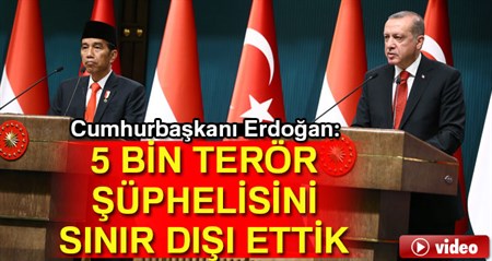 Cumhurbaskani Recep Tayyip Erdogan: 5 bin terör süphelisini sinir disi ettik