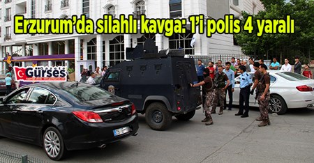 Erzurum’da silahli kavga: 1’i polis 4 yarali