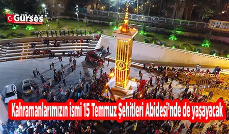 Kahramanlarimizin ismi 15 Temmuz Sehitleri Abidesi’nde de yasayacak