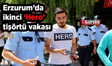 Erzurum’da ikinci ‘Hero’ tisörtü vakasi