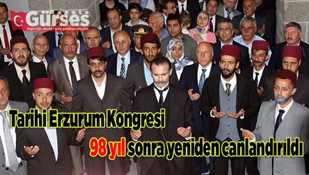 Tarihi Erzurum Kongresi 98 yil sonra yeniden canlandirildi