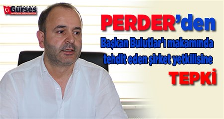 PERDER’den Baskan Bulutlar’i makaminda tehdit ettigi öne sürülen sirket yetkilisine tepki