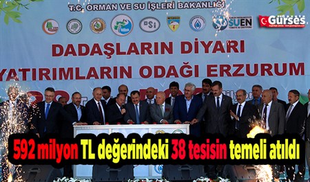 592 milyon TL degerindeki 38 tesisin temeli atildi