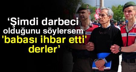 Akin Öztürk: Simdi darbeci oldugunu söylersem 